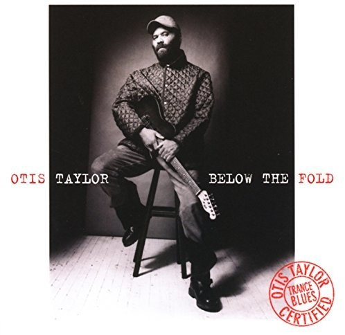 Otis Taylor - Below The Fold (CD)