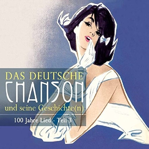 Das Deutsche Chanson Und Seine Geschichte(N) 100 Jahre Lied Teil3 (CD)