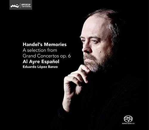 Eduardo Lopez Banzo - Handel's Memories-A Selection From Grand Concertos Op.6 - Al Ayre Espanol (SACD Hybrid)