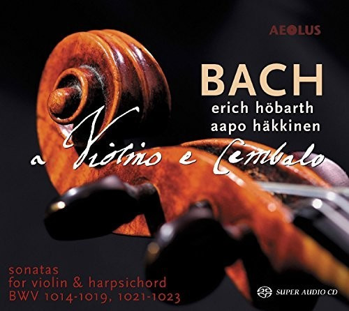 Erich Höbarth, Aapo Häkkinen - Sonaten Für Violine Und Cembalo Bwv 1014-1019 & 1021-1023 (SACD Hybrid)