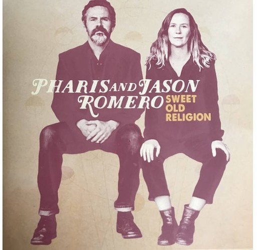 Pharis & Jason Romero - Sweet Old Religion (Vinyl)