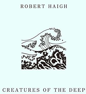 Robert Haigh - Creatures Of The Deep (Vinyl)