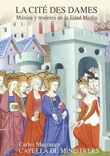 Capella De Ministrers - La Cite Des Dames - Frauen Und Musik Im Mittelalter (CD)