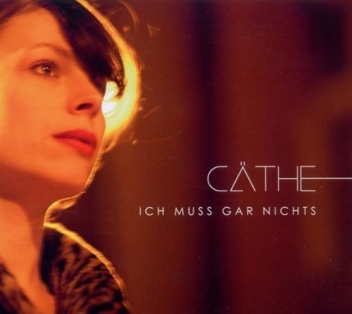 Cäthe - Ich Muss Gar Nichts (CD)