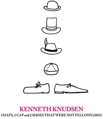 Kenneth Knudsen - 3 Hats, 1 Cap And 2 Shoes That Were Not Fellows (CD)