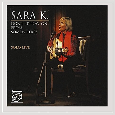 Sara K. - Don't I Know You From Somewhere? - Solo Live (CD)