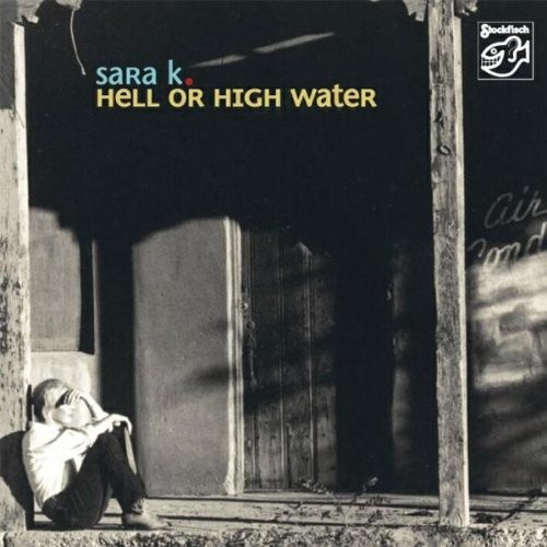 Sara K. - Hell Or High Water (Mehrkanal) (CD)