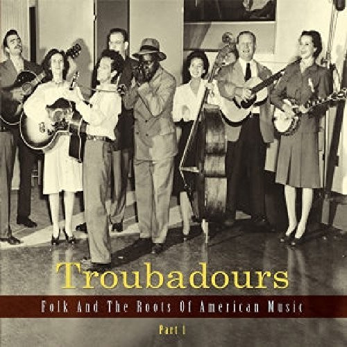 Troubadours - Part 1 Folk And The Roots Of American (CD)