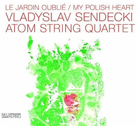 Vladyslaw Sendecki, Atom String Quartet - Le Jardin Oublie/My Polish Heart (CD)