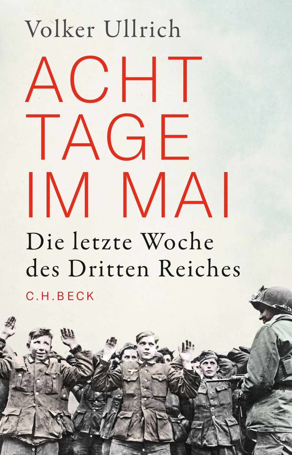 Acht Tage im Mai Die letzte Woche des Dritten Reiches (Volker Ullrich) [