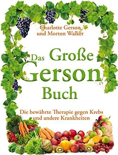 Das Große Gerson Buch: Die bewährte Therapie gegen Krebs und andere Krankheiten (ISBN:9783981409840)