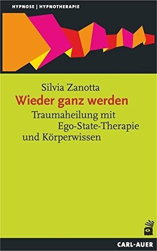 Wieder ganz werden: Traumaheilung mit Ego-State-Therapie und Körperwissen (Hypnose und Hypnotherapie) (ISBN:9783849703240)