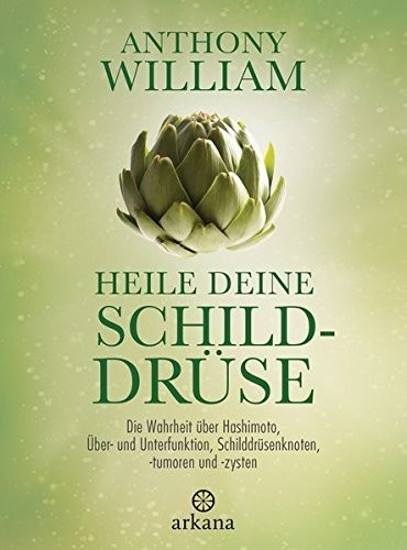 Heile deine Schilddrüse: Die Wahrheit über Hashimoto, Über- und Unterfunktion, Schilddrüsenknoten, -tumoren und -zysten (ISBN:9783442342365)
