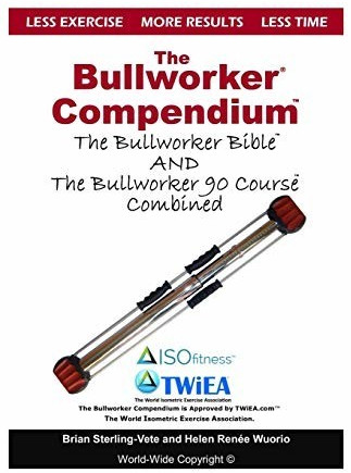 The Bullworker Compendium: The Bullworker Bible and Bullworker 90 Course Combined (ISBN:9781718680449)