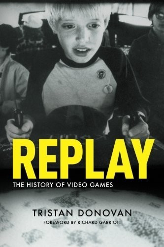 Donovan, T: Replay: the History of Video Games (ISBN:9780956507204)