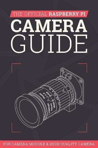 The Official Raspberry Pi Camera Guide 2020: For Camera Module & High Quality Camera (ISBN:9781912047529)