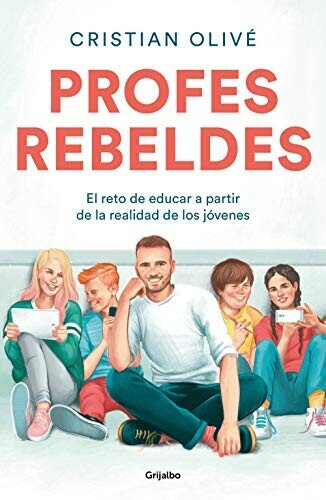 Profes rebeldes: El reto de educar a partir de la realidad de los jóvenes