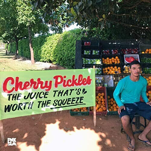 Cherry Pickles - Juice That's Worth The Squeeze (Vinyl)