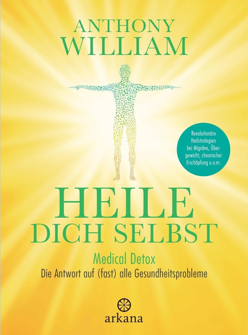 Heile dich selbst Medical Detox – Die Antwort auf (fast) alle Gesundheitsprobleme (Anthony William)
