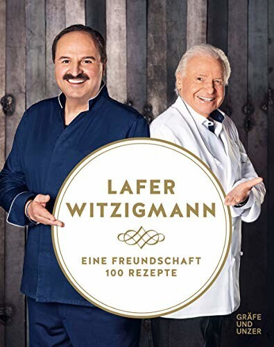 Gräfe & Unzer Eine Freundschaft - 100 Rezepte (Johann Lafer, Eckart Witzigmann)