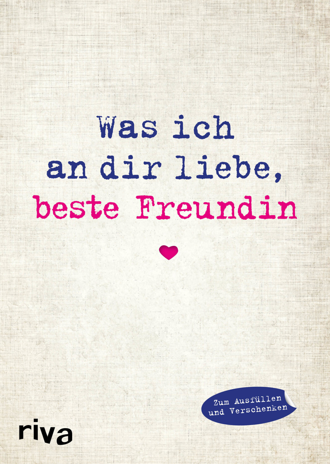 Was ich an dir liebe, beste Freundin: Eine originelle Liebeserklärung zum Ausfüllen und Verschenken (ISBN:9783742302557)