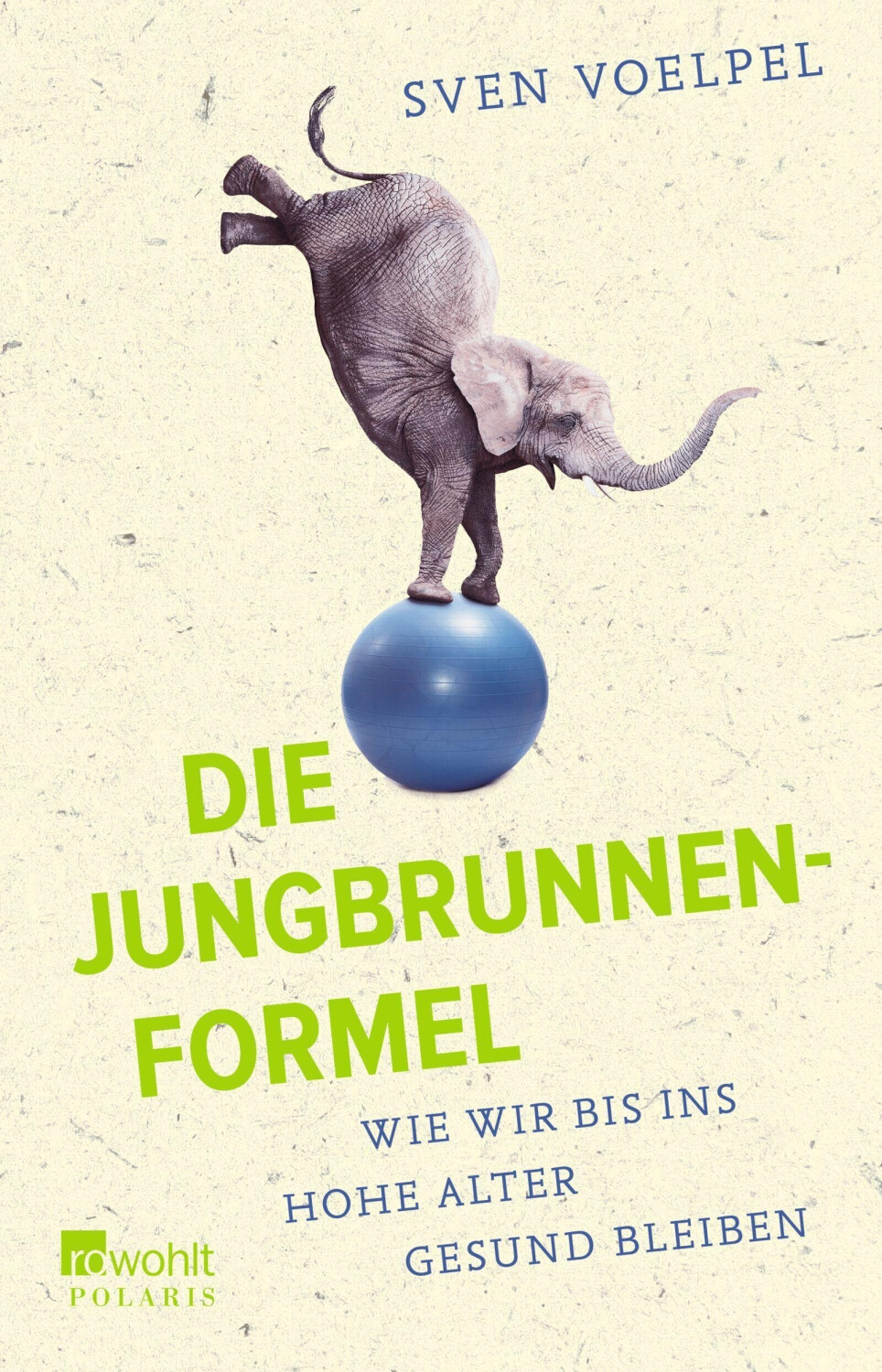 Die Jungbrunnen-Formel: Wie wir bis ins hohe Alter gesund bleiben (ISBN:9783499001932)