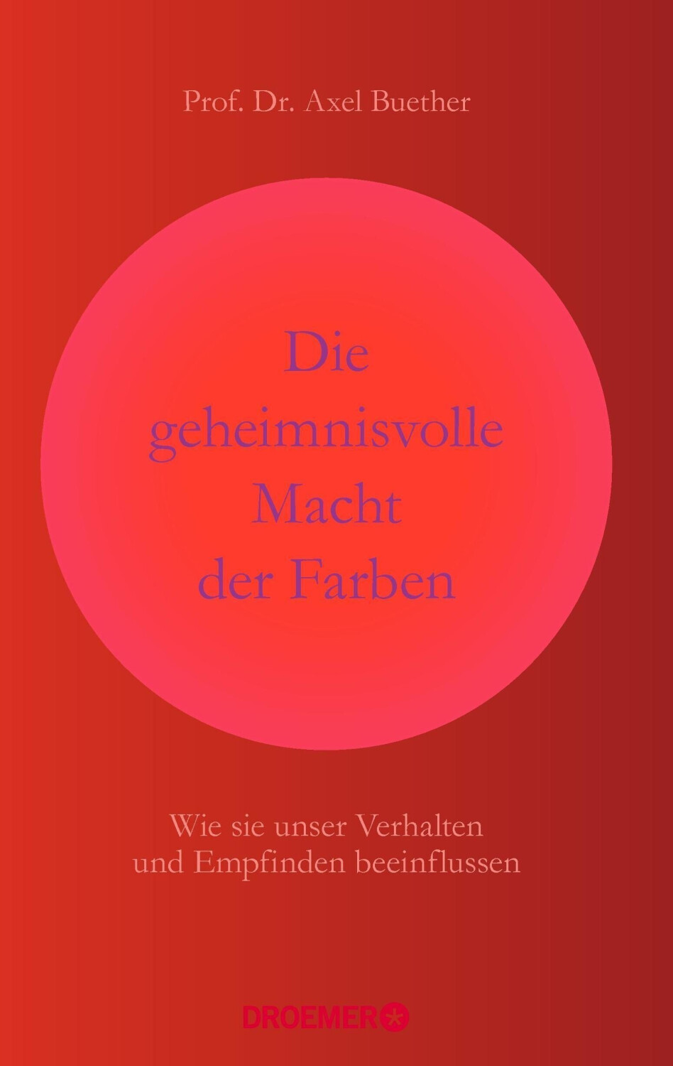 Die geheimnisvolle Macht der Farben: Wie sie unser Verhalten und Empfinden beeinflussen (ISBN:9783426277874)