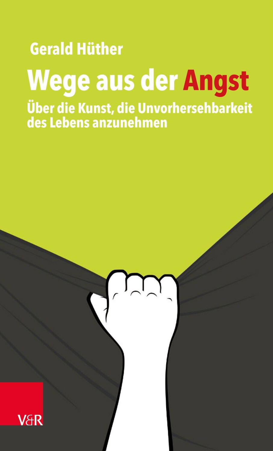 Wege aus der Angst: Über die Kunst, die Unvorhersehbarkeit des Lebens anzunehmen (ISBN:9783525453872)
