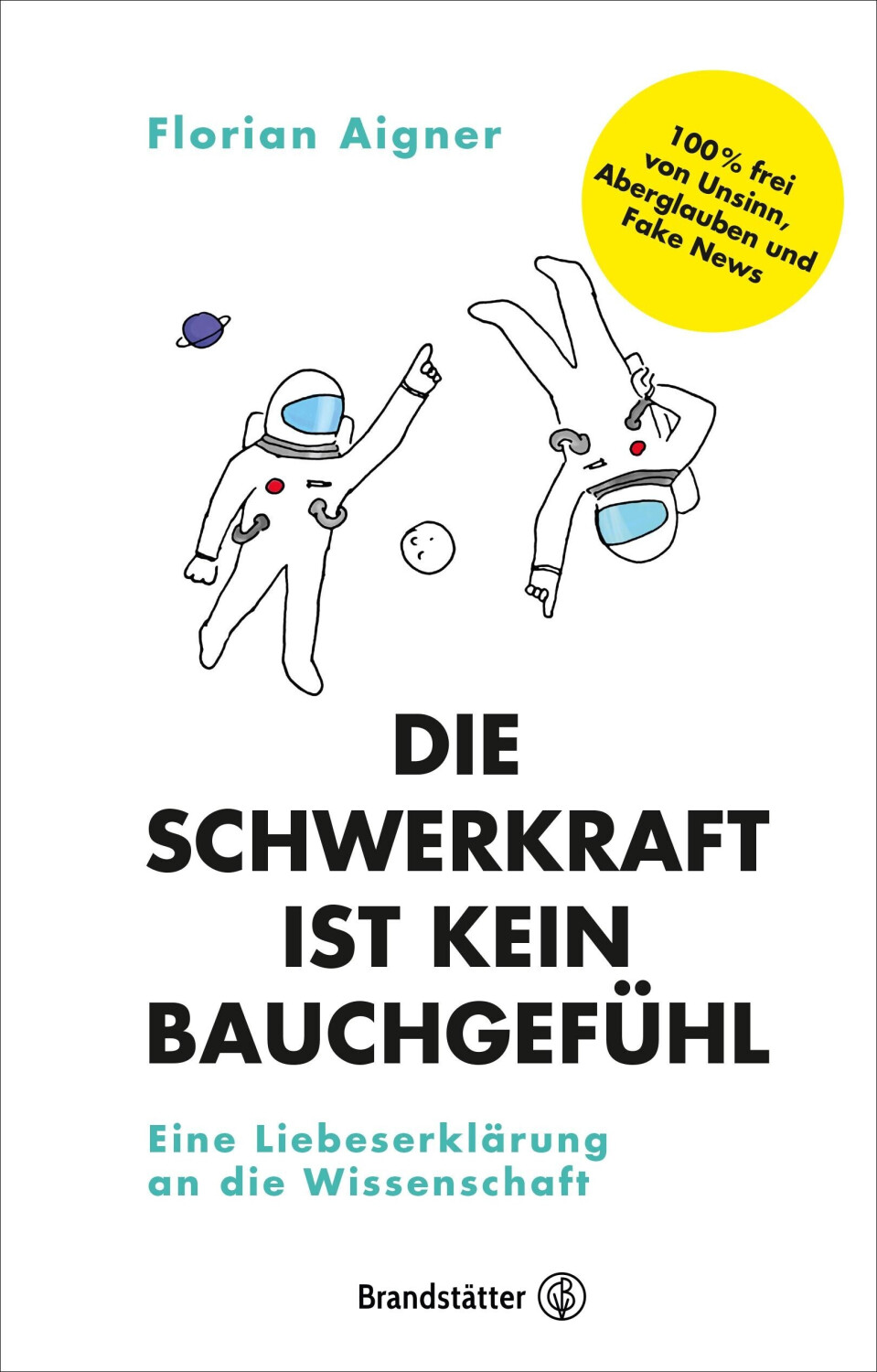 Die Schwerkraft ist kein Bauchgefühl: Eine Liebeserklärung an die Wissenschaft (ISBN:9783710604676)