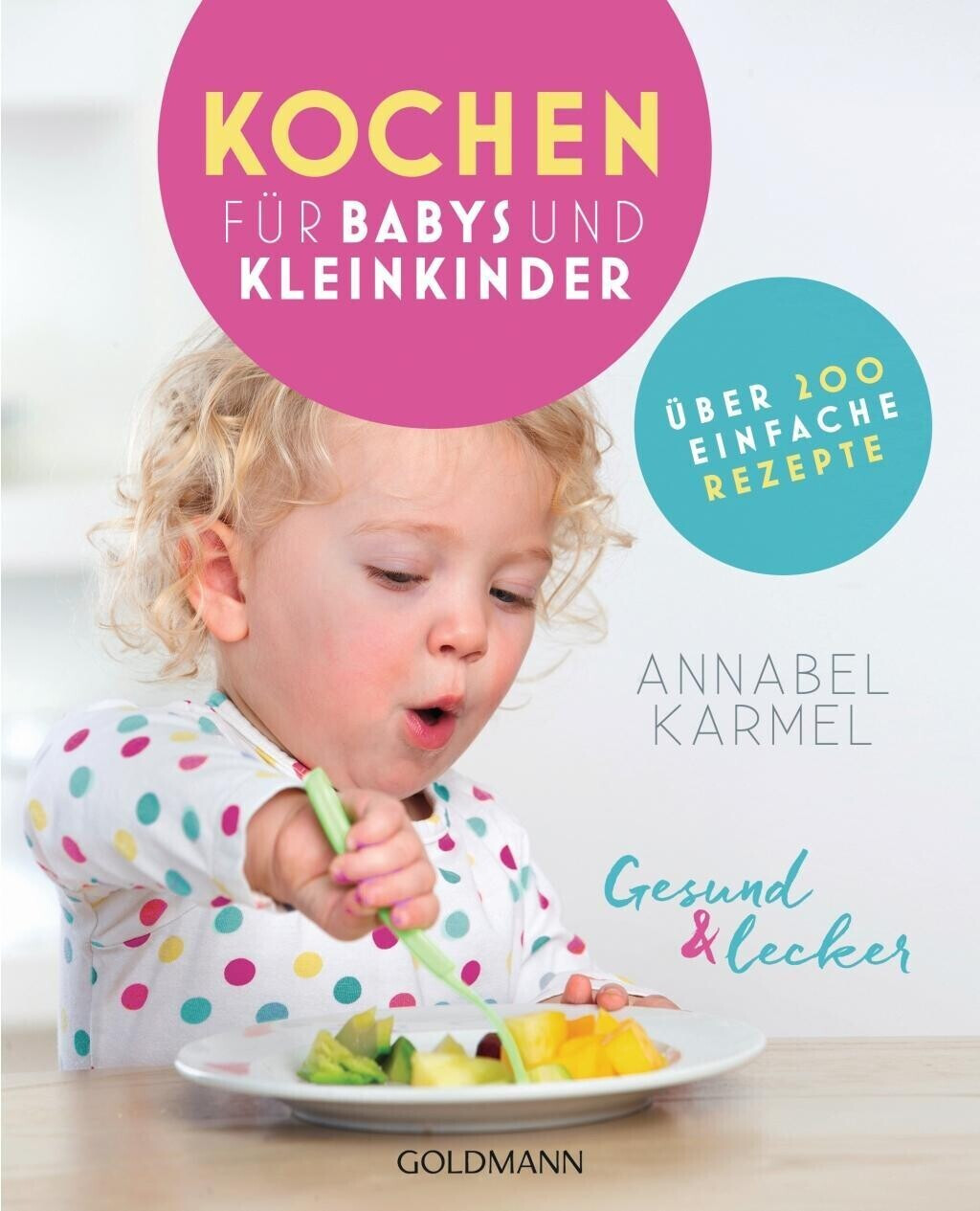 Gesund und lecker: Kochen für Babys und Kleinkinder: Über 200 einfache