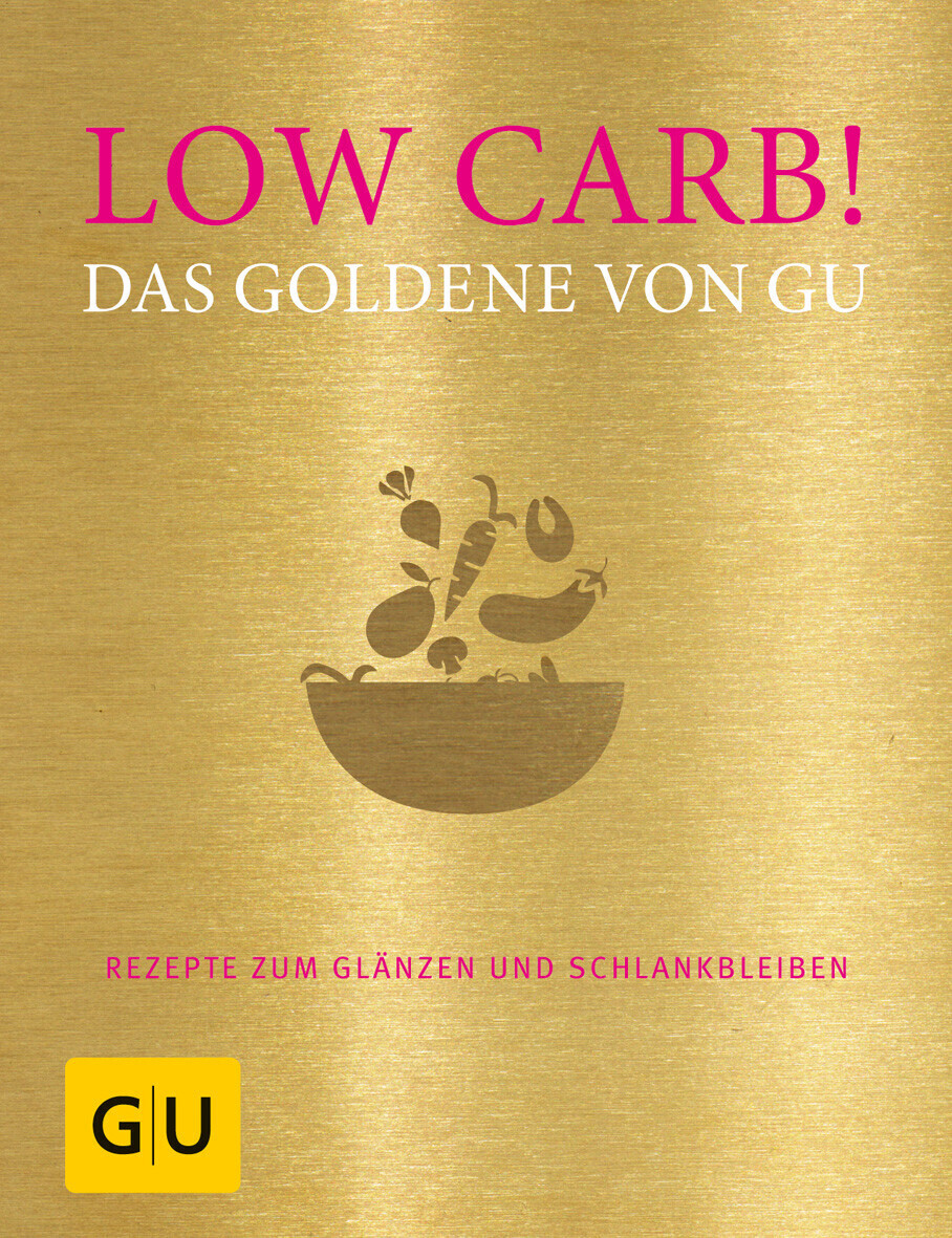 Low Carb! Das Goldene von GU: Rezepte zum Glänzen und Schlankbleiben (GU Grundkochbücher) (ISBN:9783833864513)