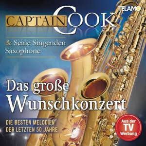 Captain Cook und seine singenden Saxophone - Das große Wunschkonzert - Die besten Melodien der letzten 50 Jahre (CD)