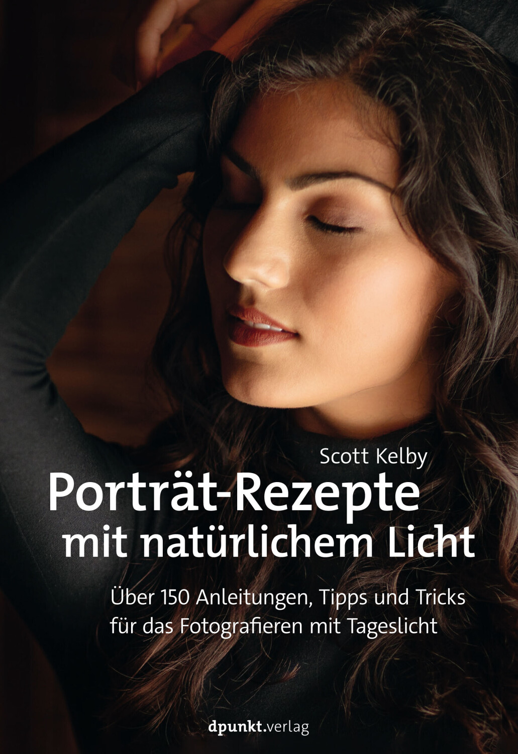 Porträt-Rezepte mit natürlichem Licht - Über 150 Anleitungen, Tipps und Tricks für das Fotografieren mit Tageslicht (Scott Kelby)