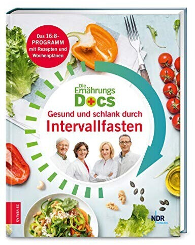 Die Ernährungs-Docs - Gesund und schlank durch Intervallfasten Das 16:8-Programm mit Rezepten und Wochenplänen (Anne Fleck, Jörn Klasen, Matthias Riedl, Silja Schäfer)