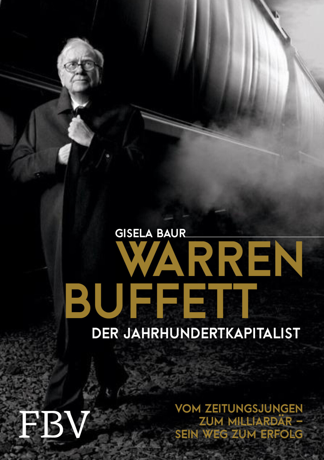 Warren Buffett Der Jahrhundertkapitalist (Gisela Baur)