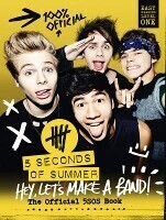 5 Seconds of Summer: Hey, Let's Make a Band!: The Official 5SOS Book (5 Seconds of Summer)