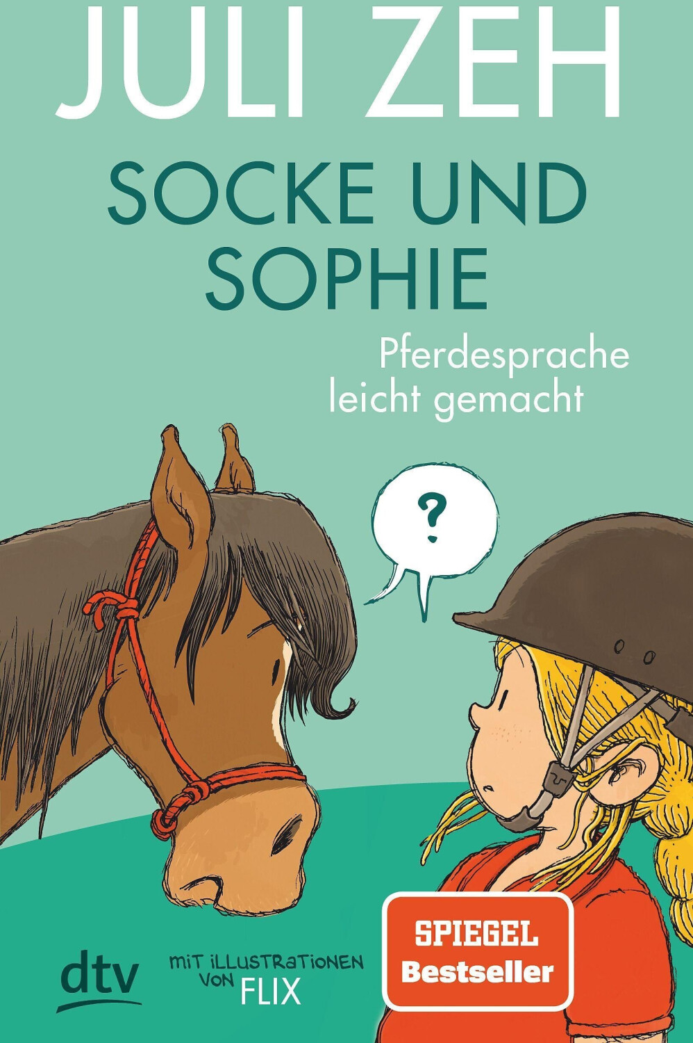 Socke und Sophie Pferdesprache leicht gemacht (Juli Zeh)