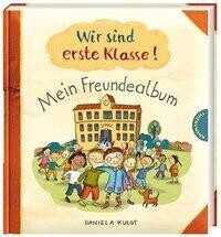 Wir sind erste Klasse! - Mein Freundealbum (Daniela Kulot) [9783522459419]