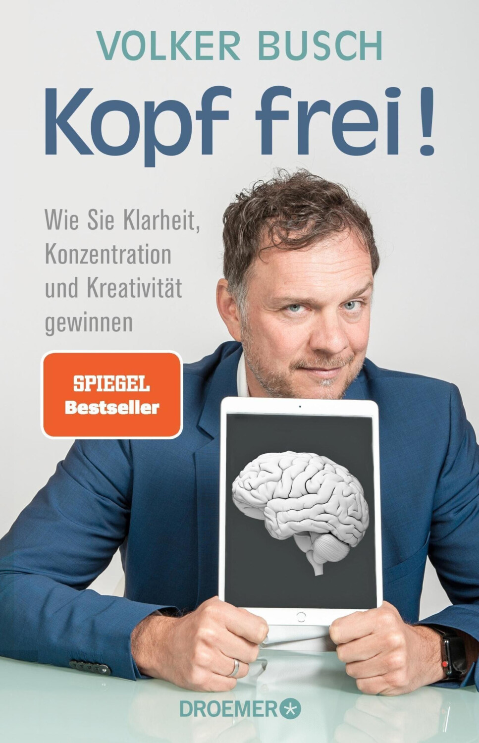 Kopf frei! Wie Sie Klarheit, Konzentration und Kreativität gewinnen (Volker Busch)