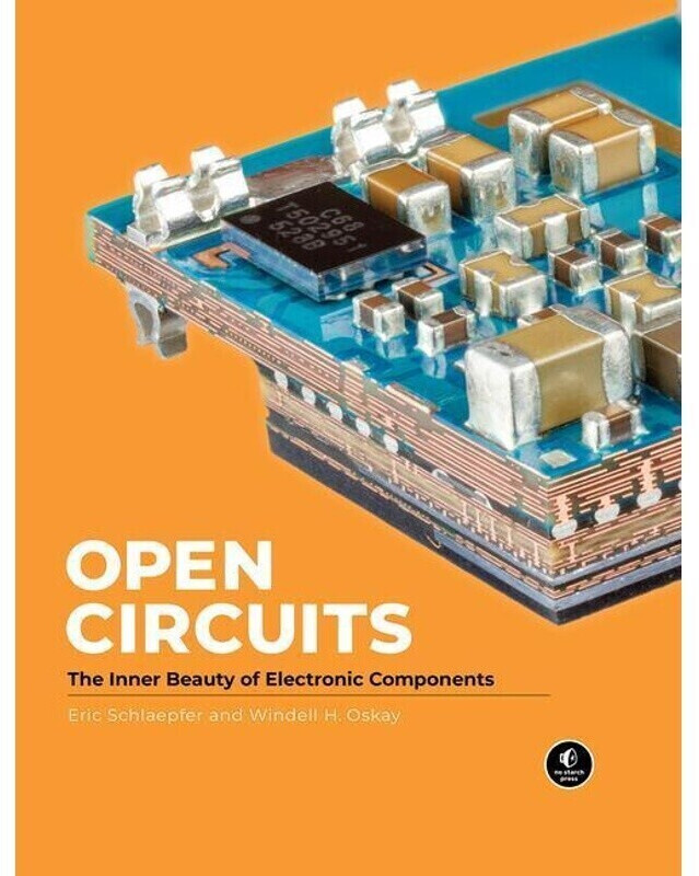 Open Circuits The Inner Beauty of Electronic Components. Sammelband (Windell Oskay) [9781718502345]