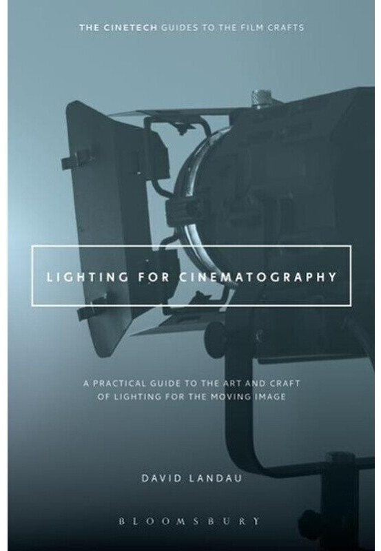 Lighting for Cinematography - A Practical Guide to the Art and Craft of Lighting for the Moving Image (David Landau) [9781628926927]