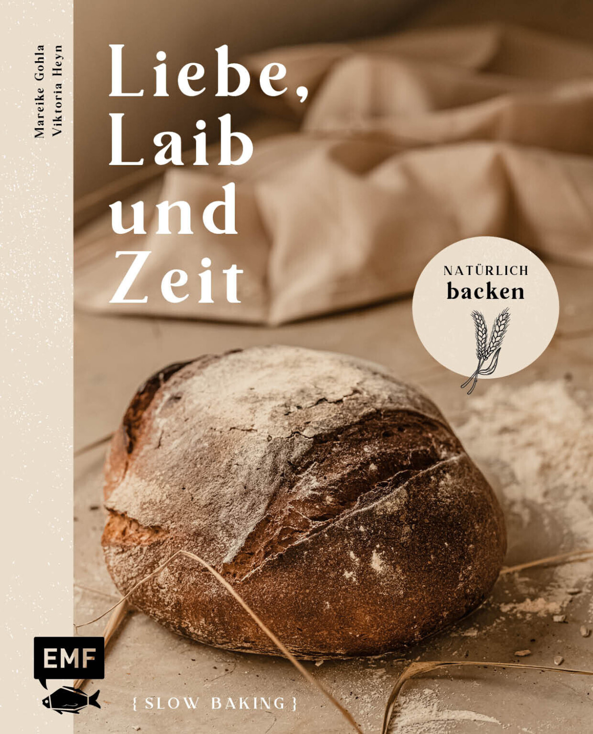 Liebe, Laib Und Zeit - Natürlich Brot Backen - Mareike Gohla, Viktoria Heyn (ISBN:9783745914535)