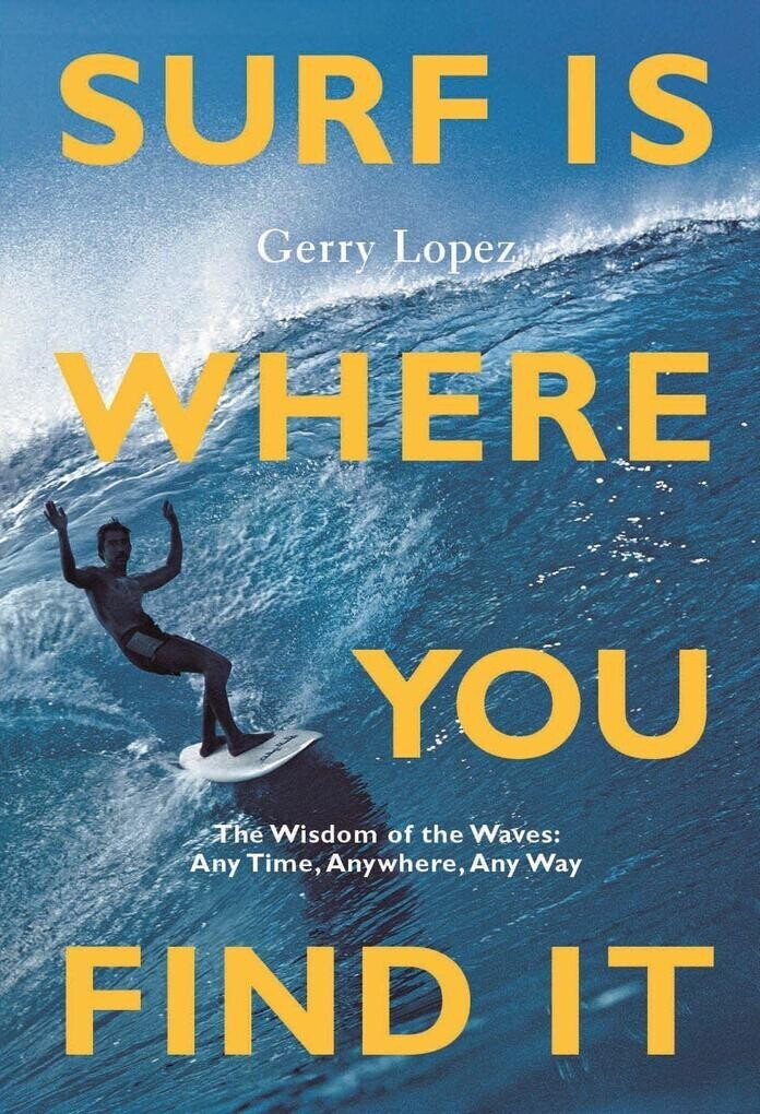 Surf Is Where You Find It (Gerry Lopez) (ISBN: 9781938340949)