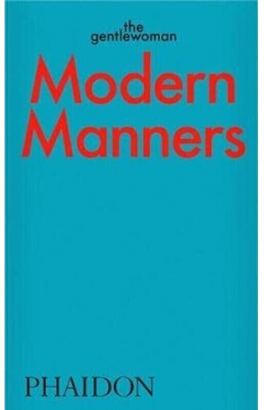 Modern Manners by The Gentlewoman: Instructions for Living Fabulously Well (The Gentlewoman) (ISBN: 9781838663568)