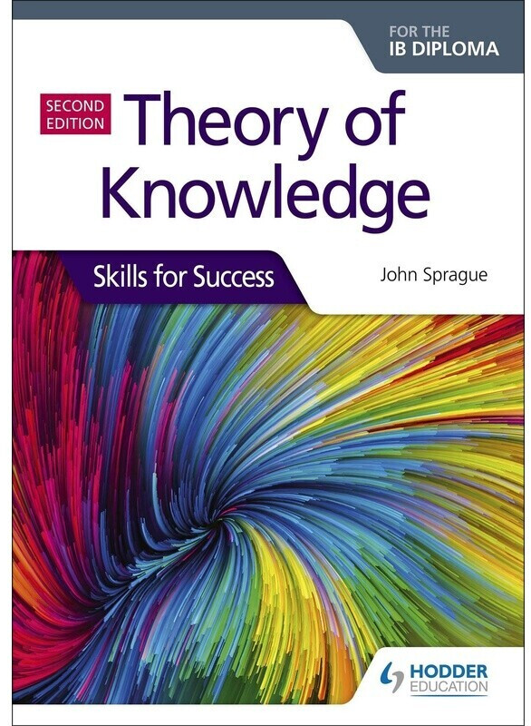 Theory of Knowledge for the IB Diploma: Skills for Success Second Edition (John Sprague) (ISBN: 9781510474956)