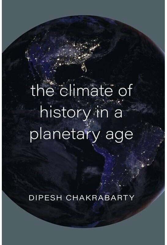 The Climate of History in a Planetary Age (Dipesh Chakrabarty) (ISBN: 9780226732862)