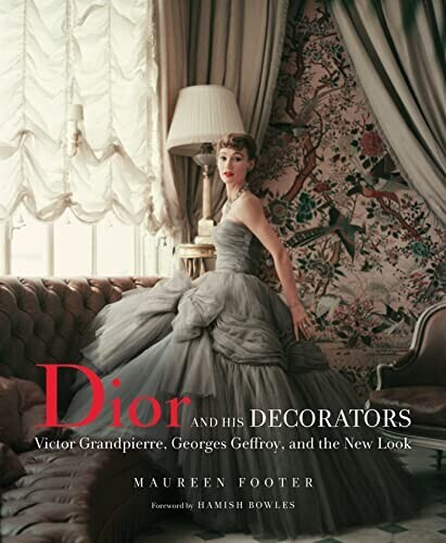 Dior and His Decorators (Maureen Footer) (ISBN: 9780865653535)