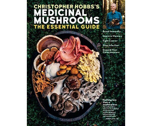 Christopher Hobbs's Medicinal Mushrooms: The Essential Guide: Boost Immunity, Improve Memory, Fight Cancer, Stop Infection, and Expand Your Consciousness (Christopher Hobbs) (ISBN: 9781635861679)