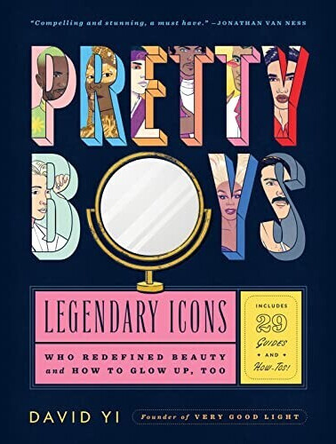 Pretty Boys: Legendary Icons Who Redefined Beauty (and How to Glow Up, Too) (David Yi) (ISBN: 9780358410683)