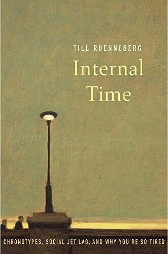 Internal Time: Chronotypes, Social Jet Lag, and Why You're So Tired (Till Roenneberg) (ISBN: 9780674975392)